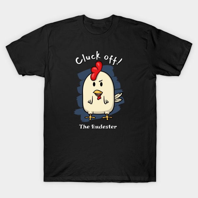 Cluck off! - The Rudester T-Shirt by Ferrous Frog